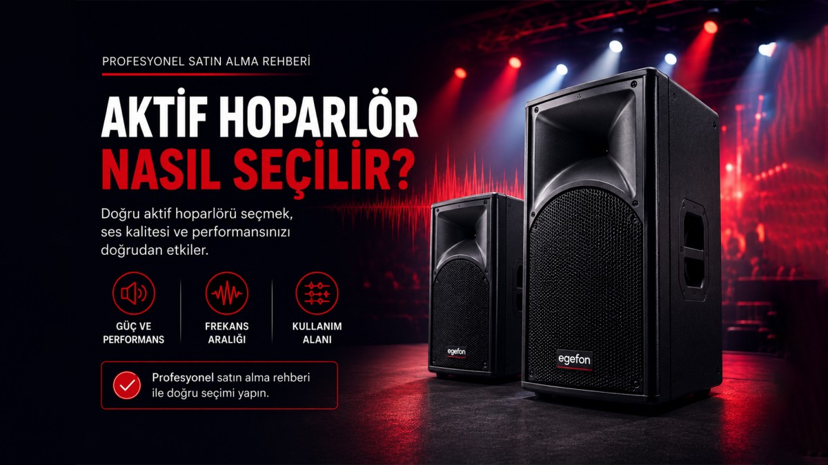 Aktif Hoparlör Nasıl Seçilir? Profesyonel Satın Alma Rehberi