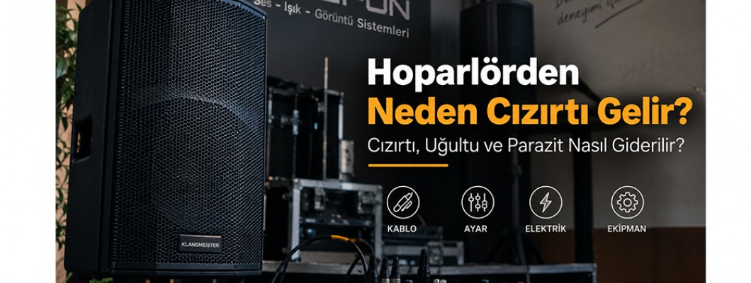 Hoparlörden Neden Cızırtı Gelir? Cızırtı, Uğultu ve Parazit Nasıl Giderilir?
